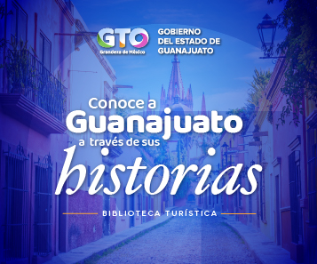 Conoce a Guanajuato a través de sus historias